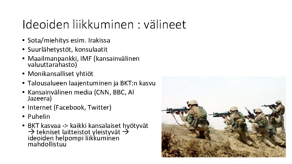 Ideoiden liikkuminen : välineet • Sota/miehitys esim. Irakissa • Suurlähetystöt, konsulaatit • Maailmanpankki, IMF