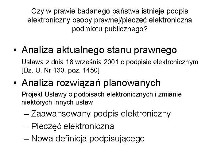 Czy w prawie badanego państwa istnieje podpis elektroniczny osoby prawnej/pieczęć elektroniczna podmiotu publicznego? •