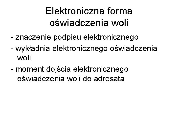 Elektroniczna forma oświadczenia woli - znaczenie podpisu elektronicznego - wykładnia elektronicznego oświadczenia woli -