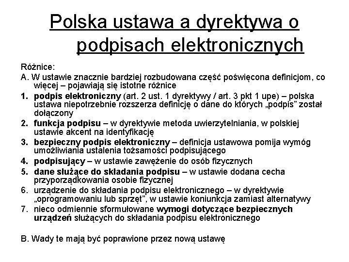 Polska ustawa a dyrektywa o podpisach elektronicznych Różnice: A. W ustawie znacznie bardziej rozbudowana