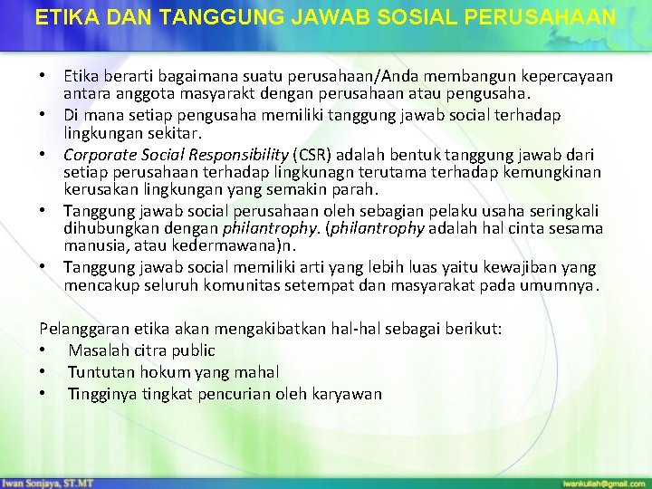 ETIKA DAN TANGGUNG JAWAB SOSIAL PERUSAHAAN • Etika berarti bagaimana suatu perusahaan/Anda membangun kepercayaan