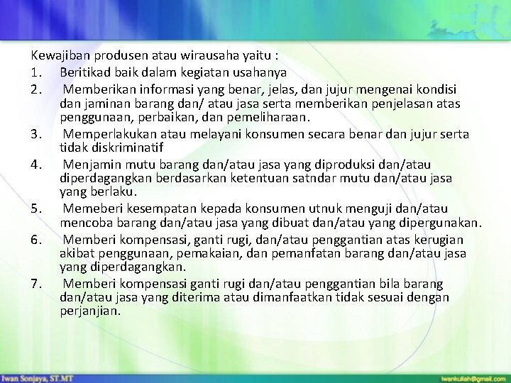 Kewajiban produsen atau wirausaha yaitu : 1. Beritikad baik dalam kegiatan usahanya 2. Memberikan