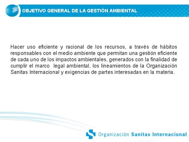 OBJETIVO GENERAL DE LA GESTIÓN AMBIENTAL Hacer uso eficiente y racional de los recursos, OBJETIVO GENERAL DE LA GESTIÓN AMBIENTAL Hacer uso eficiente y racional de los recursos,