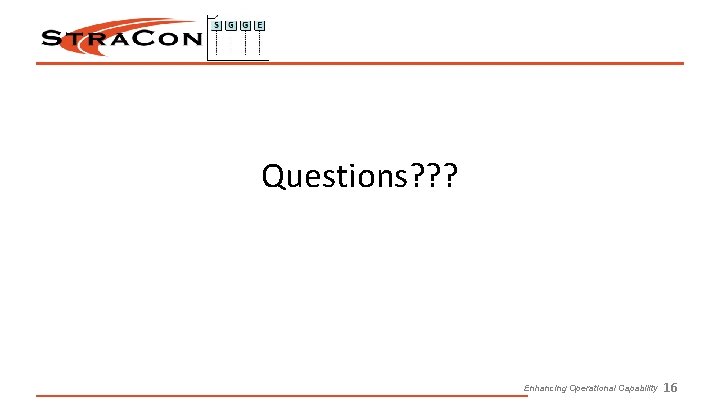 Questions? ? ? Enhancing Operational Capability 16 