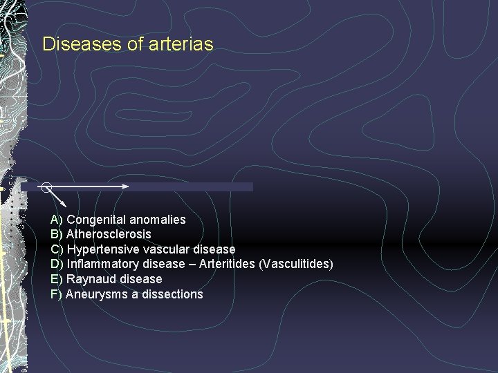 Diseases of arterias A) Congenital anomalies B) Atherosclerosis C) Hypertensive vascular disease D) Inflammatory