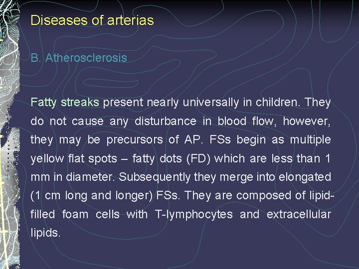 Diseases of arterias B. Atherosclerosis Fatty streaks present nearly universally in children. They do