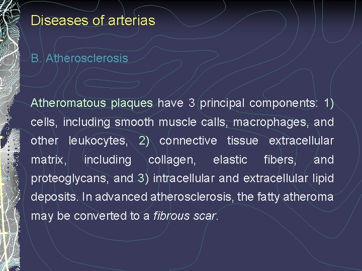 Diseases of arterias B. Atherosclerosis Atheromatous plaques have 3 principal components: 1) cells, including