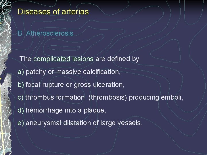 Diseases of arterias B. Atherosclerosis The complicated lesions are defined by: a) patchy or