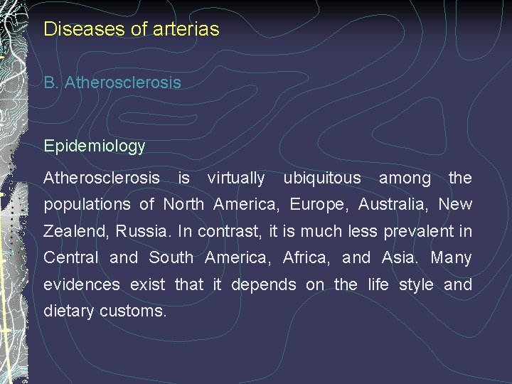 Diseases of arterias B. Atherosclerosis Epidemiology Atherosclerosis is virtually ubiquitous among the populations of