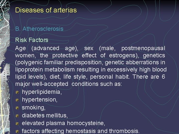 Diseases of arterias B. Atherosclerosis Risk Factors Age (advanced age), sex (male, postmenopausal women,