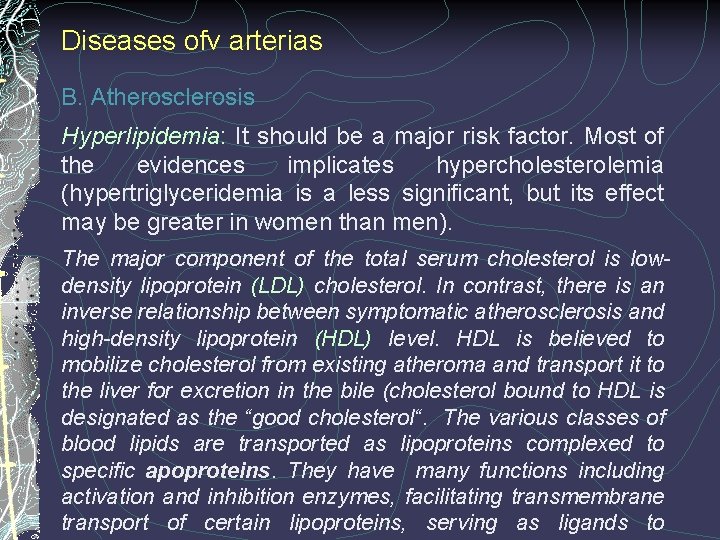 Diseases ofv arterias B. Atherosclerosis Hyperlipidemia: It should be a major risk factor. Most