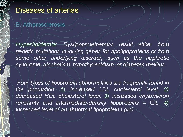 Diseases of arterias B. Atherosclerosis Hyperlipidemia: Dyslipoproteinemias result either from genetic mutations involving genes