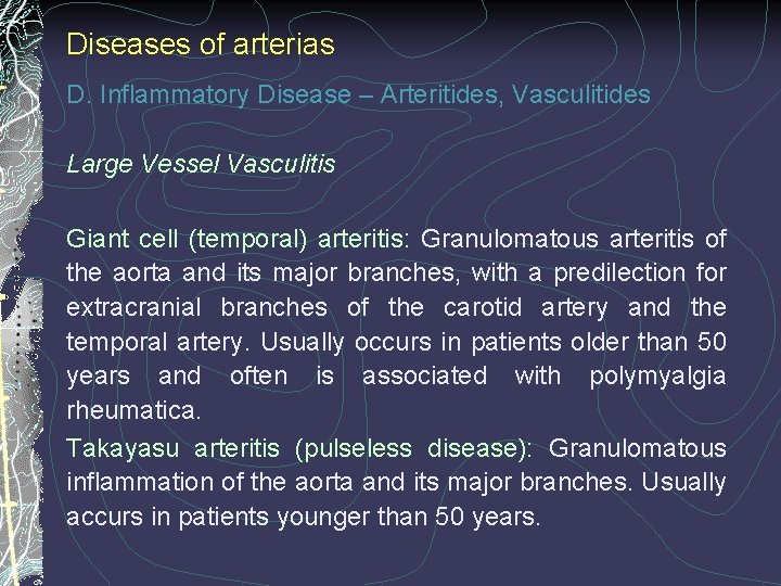 Diseases of arterias D. Inflammatory Disease – Arteritides, Vasculitides Large Vessel Vasculitis Giant cell