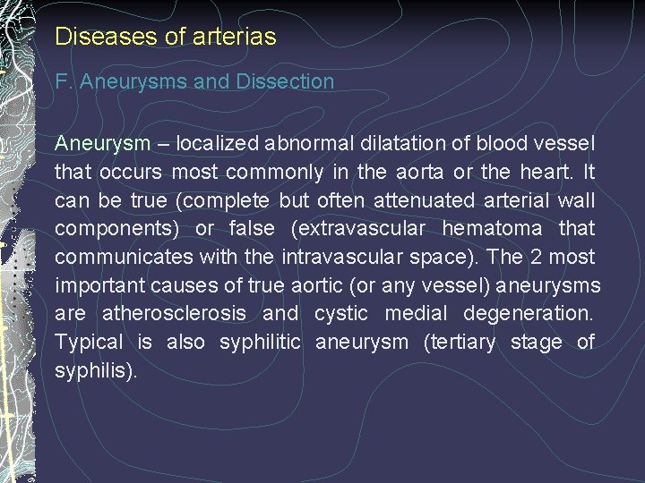 Diseases of arterias F. Aneurysms and Dissection Aneurysm – localized abnormal dilatation of blood