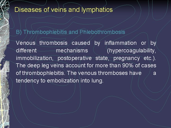 Diseases of veins and lymphatics B) Thrombophlebitis and Phlebothrombosis Venous thrombosis caused by inflammation