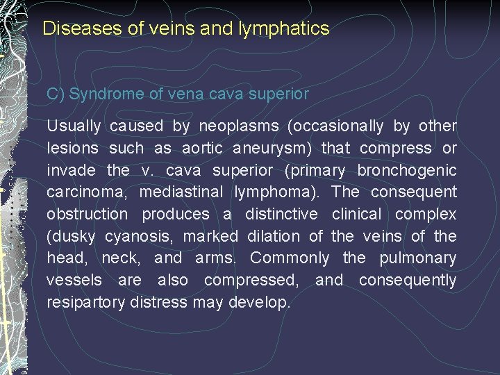 Diseases of veins and lymphatics C) Syndrome of vena cava superior Usually caused by