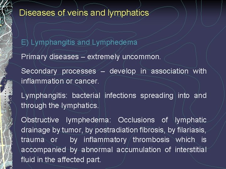 Diseases of veins and lymphatics E) Lymphangitis and Lymphedema Primary diseases – extremely uncommon.