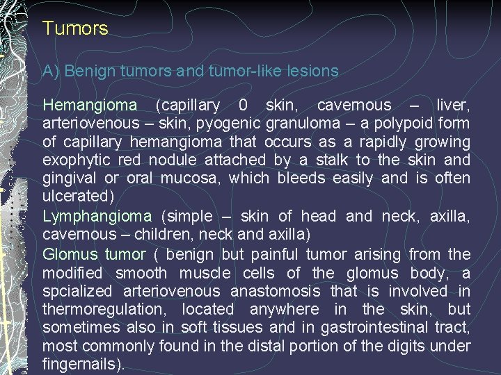 Tumors A) Benign tumors and tumor-like lesions Hemangioma (capillary 0 skin, cavernous – liver,