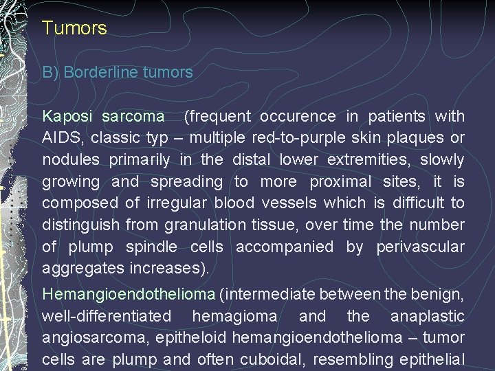 Tumors B) Borderline tumors Kaposi sarcoma (frequent occurence in patients with AIDS, classic typ