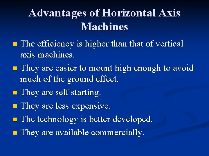 Advantages of Horizontal Axis Machines The efficiency is higher than that of vertical axis