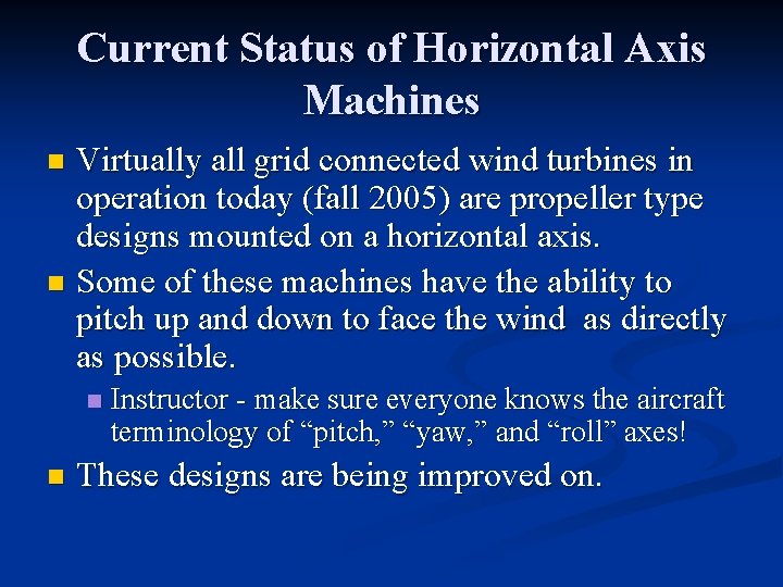 Current Status of Horizontal Axis Machines Virtually all grid connected wind turbines in operation