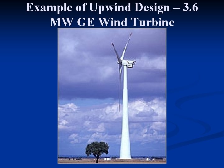 Example of Upwind Design – 3. 6 MW GE Wind Turbine 