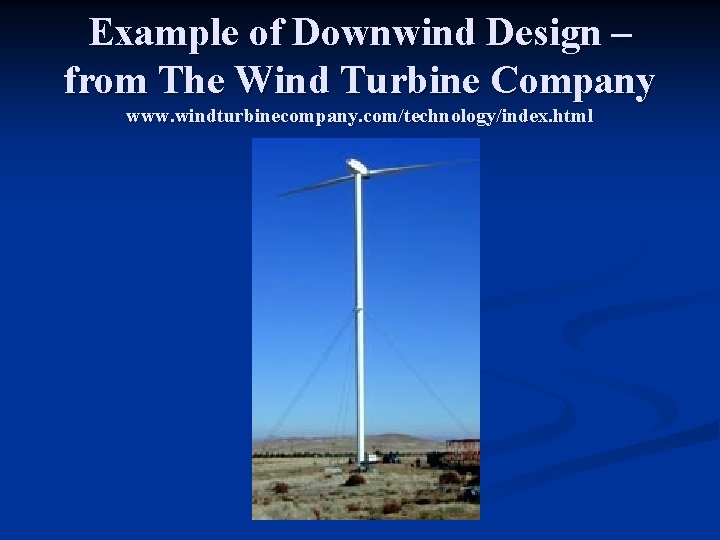 Example of Downwind Design – from The Wind Turbine Company www. windturbinecompany. com/technology/index. html