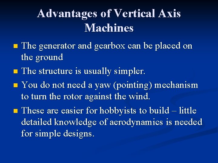 Advantages of Vertical Axis Machines The generator and gearbox can be placed on the