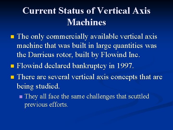 Current Status of Vertical Axis Machines The only commercially available vertical axis machine that
