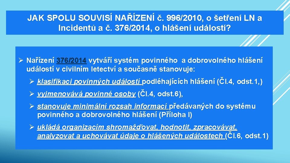 JAK SPOLU SOUVISÍ NAŘÍZENÍ č. 996/2010, o šetření LN a Incidentů a č. 376/2014,