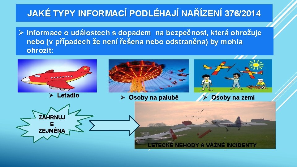 JAKÉ TYPY INFORMACÍ PODLÉHAJÍ NAŘÍZENÍ 376/2014 Ø Informace o událostech s dopadem na bezpečnost,