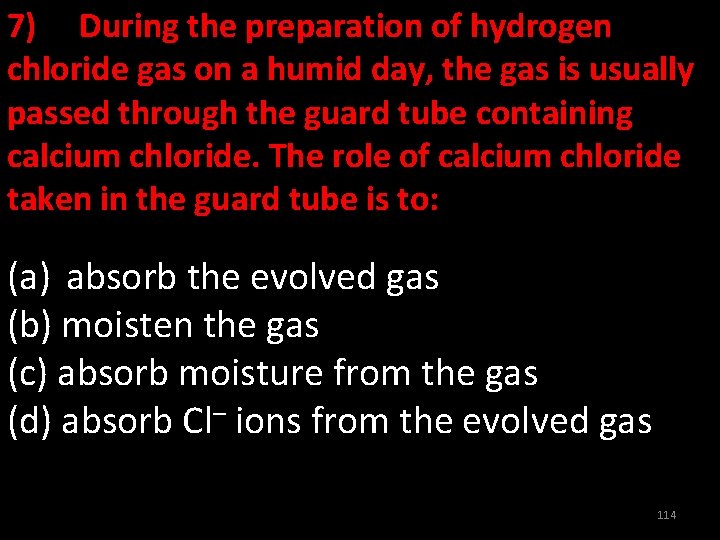 7) During the preparation of hydrogen chloride gas on a humid day, the gas