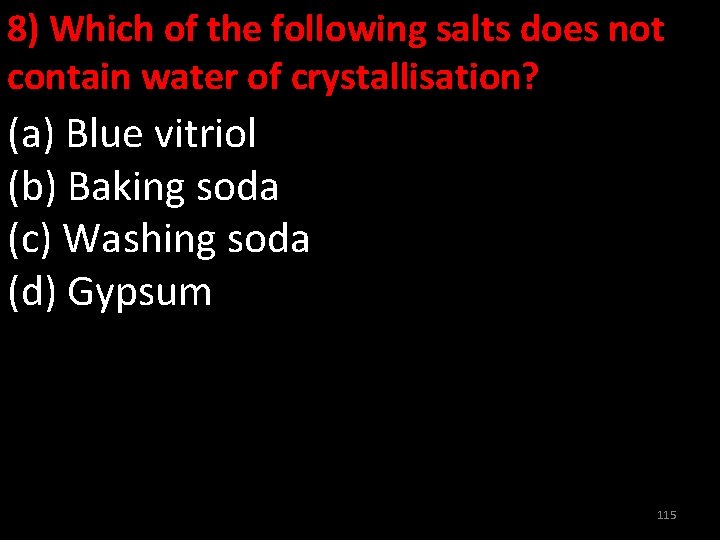 8) Which of the following salts does not contain water of crystallisation? (a) Blue