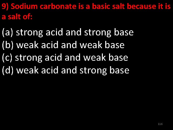 9) Sodium carbonate is a basic salt because it is a salt of: (a)