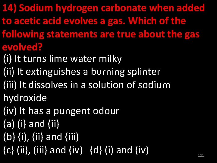 14) Sodium hydrogen carbonate when added to acetic acid evolves a gas. Which of