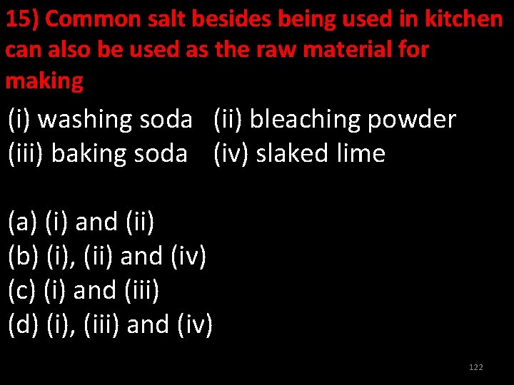 15) Common salt besides being used in kitchen can also be used as the