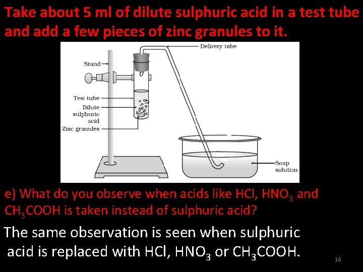 Take about 5 ml of dilute sulphuric acid in a test tube and add