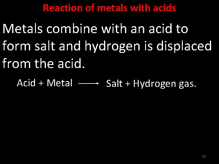 Reaction of metals with acids Metals combine with an acid to form salt and