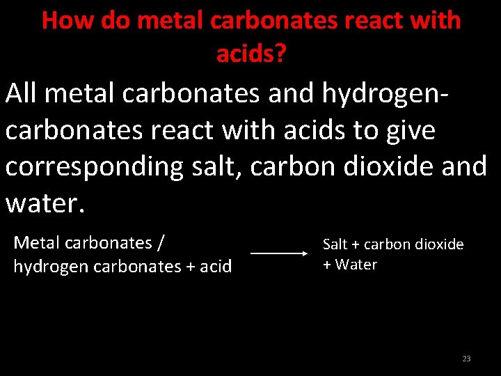 How do metal carbonates react with acids? All metal carbonates and hydrogencarbonates react with