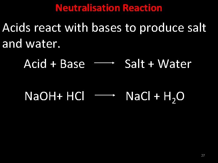 Neutralisation Reaction Acids react with bases to produce salt and water. Acid + Base