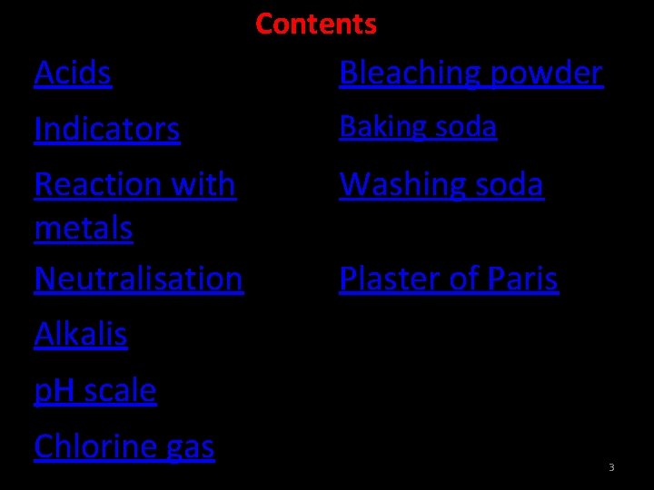 Contents Acids Bleaching powder Indicators Baking soda Reaction with metals Neutralisation Washing soda Plaster