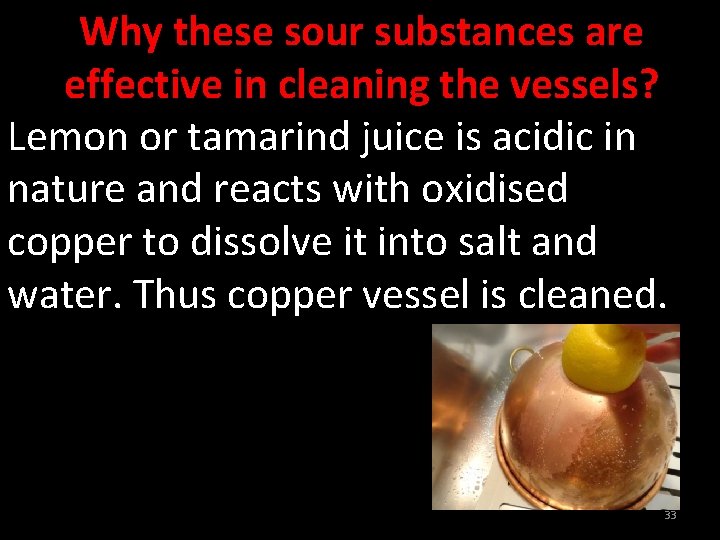 Why these sour substances are effective in cleaning the vessels? Lemon or tamarind juice