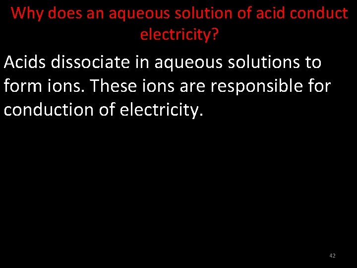 Why does an aqueous solution of acid conduct electricity? Acids dissociate in aqueous solutions