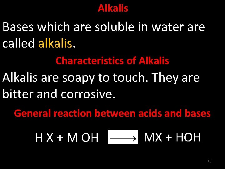 Alkalis Bases which are soluble in water are called alkalis. Characteristics of Alkalis are
