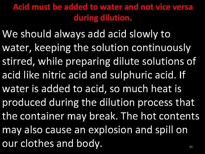Acid must be added to water and not vice versa during dilution. We should