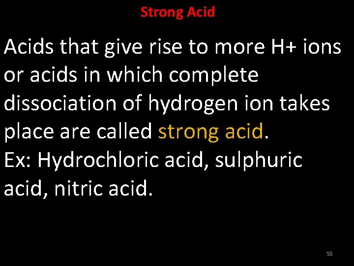 Strong Acids that give rise to more H+ ions or acids in which complete