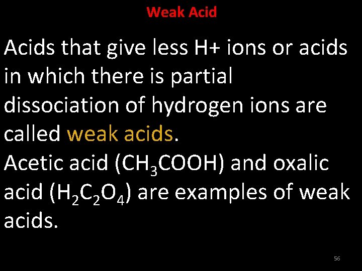 Weak Acids that give less H+ ions or acids in which there is partial