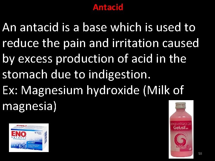 Antacid An antacid is a base which is used to reduce the pain and