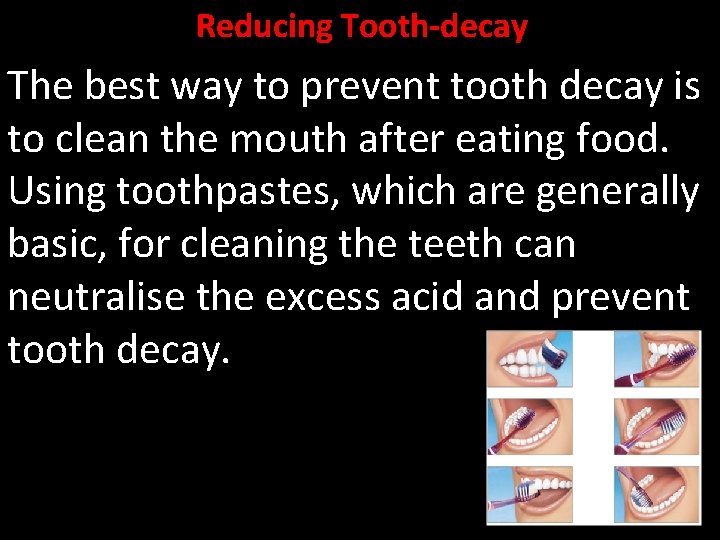 Reducing Tooth-decay The best way to prevent tooth decay is to clean the mouth