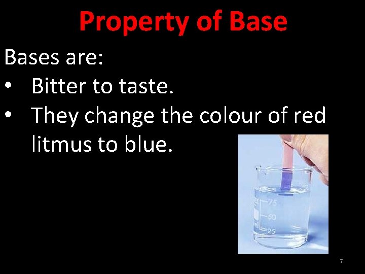 Property of Bases are: • Bitter to taste. • They change the colour of